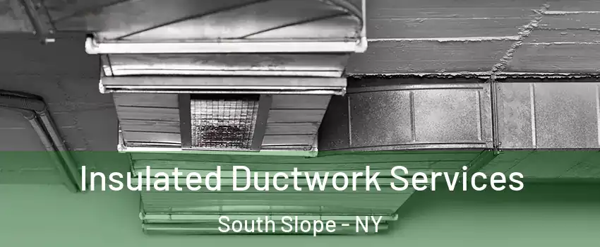 Insulated Ductwork Services South Slope - NY