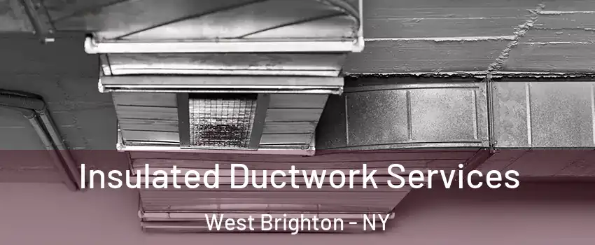 Insulated Ductwork Services West Brighton - NY