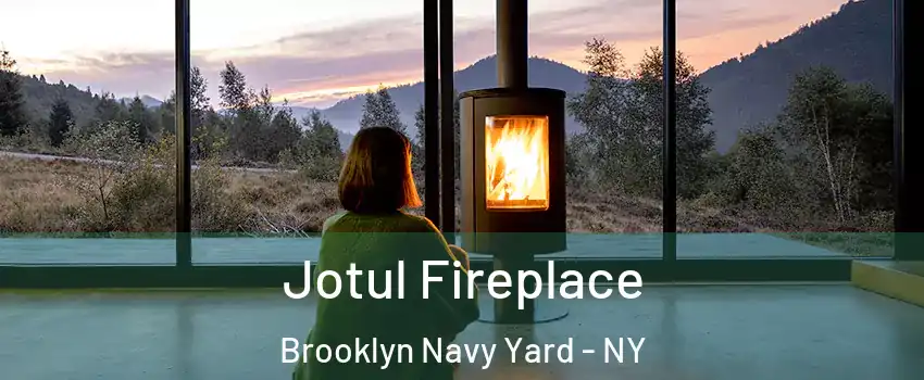 Jotul Fireplace Brooklyn Navy Yard - NY