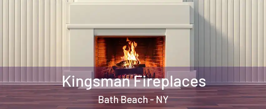 Kingsman Fireplaces Bath Beach - NY