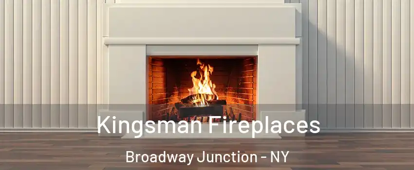 Kingsman Fireplaces Broadway Junction - NY