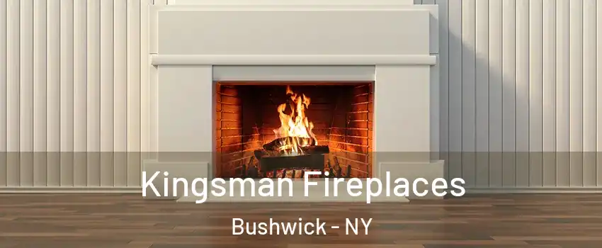 Kingsman Fireplaces Bushwick - NY