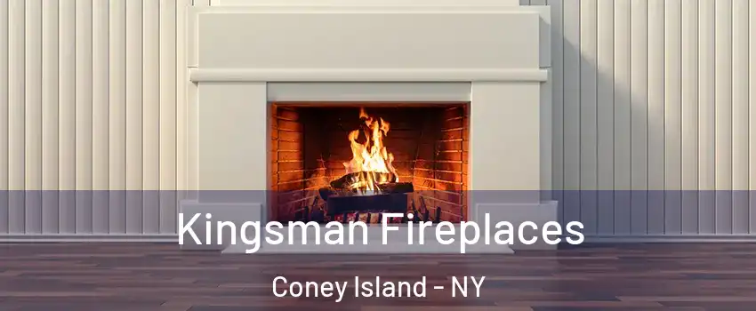 Kingsman Fireplaces Coney Island - NY