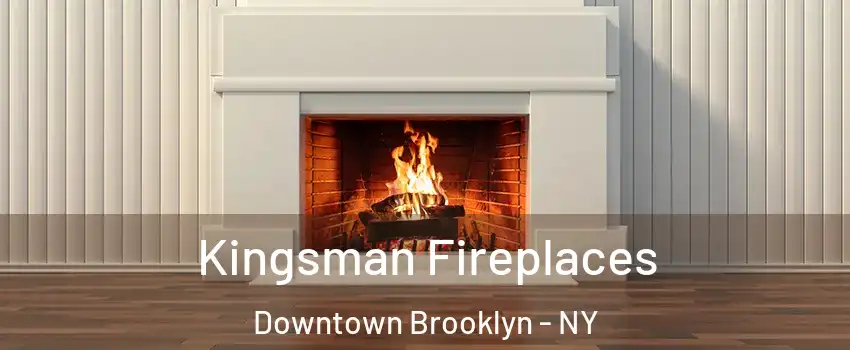 Kingsman Fireplaces Downtown Brooklyn - NY