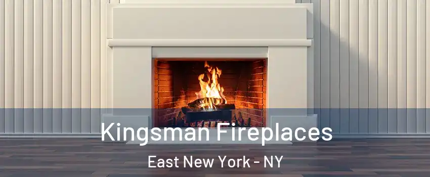 Kingsman Fireplaces East New York - NY