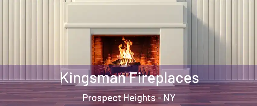 Kingsman Fireplaces Prospect Heights - NY