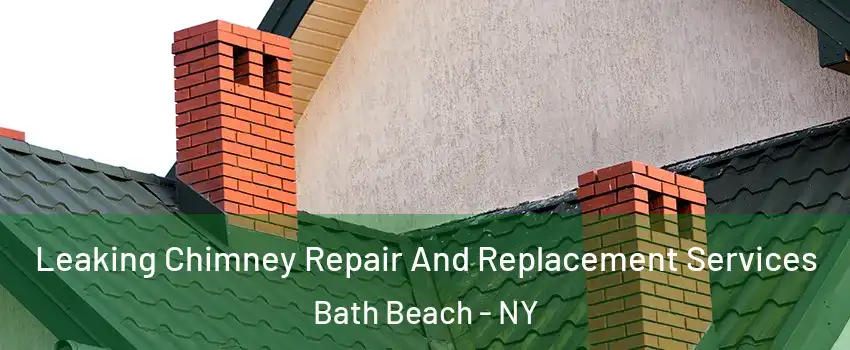 Leaking Chimney Repair And Replacement Services Bath Beach - NY