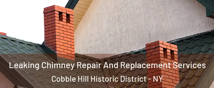 Leaking Chimney Repair And Replacement Services Cobble Hill Historic District - NY