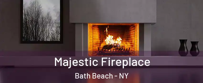 Majestic Fireplace Bath Beach - NY