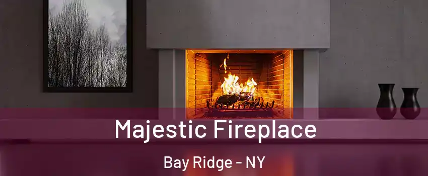 Majestic Fireplace Bay Ridge - NY