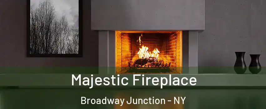 Majestic Fireplace Broadway Junction - NY