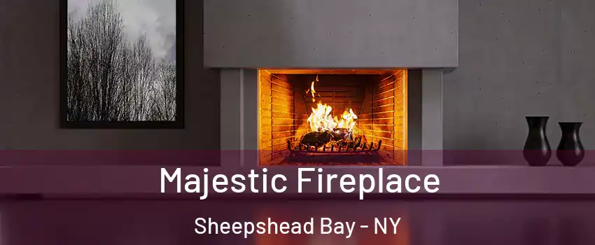 Majestic Fireplace Sheepshead Bay - NY