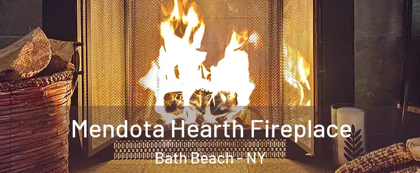 Mendota Hearth Fireplace Bath Beach - NY