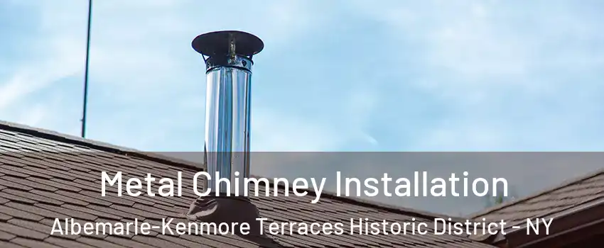 Metal Chimney Installation Albemarle-Kenmore Terraces Historic District - NY