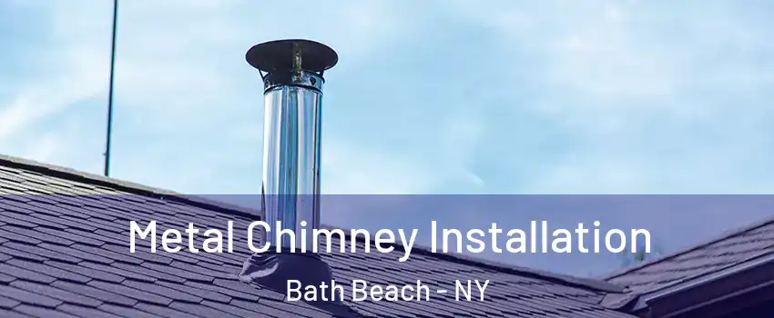 Metal Chimney Installation Bath Beach - NY