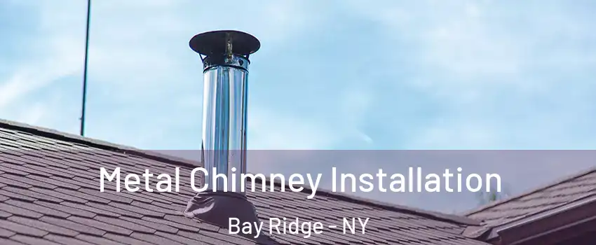 Metal Chimney Installation Bay Ridge - NY