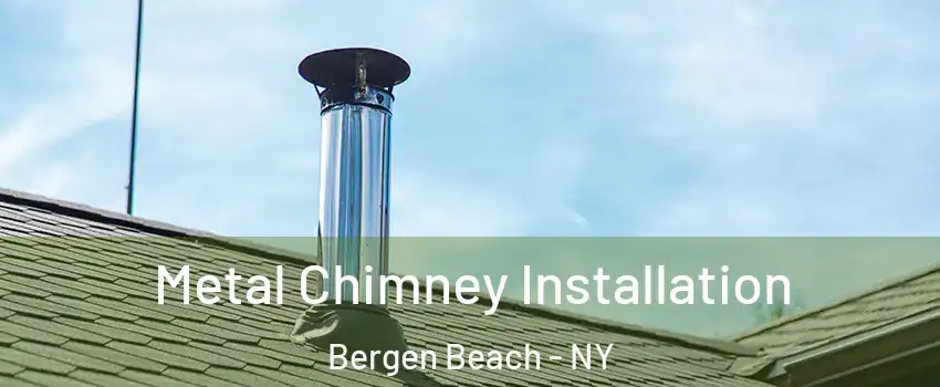 Metal Chimney Installation Bergen Beach - NY