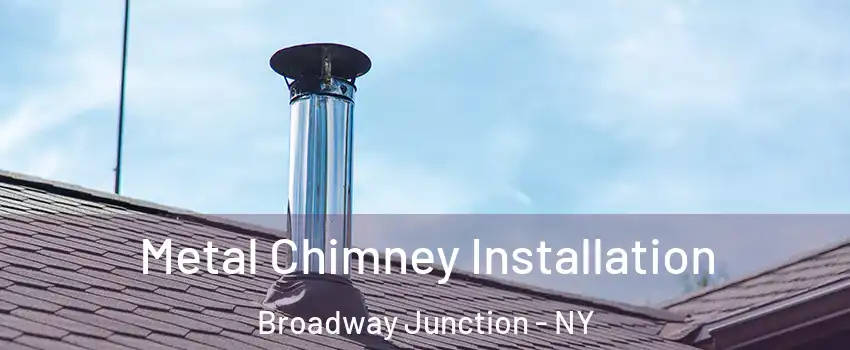 Metal Chimney Installation Broadway Junction - NY