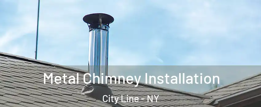 Metal Chimney Installation City Line - NY