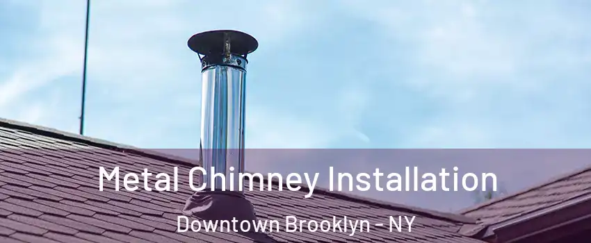 Metal Chimney Installation Downtown Brooklyn - NY