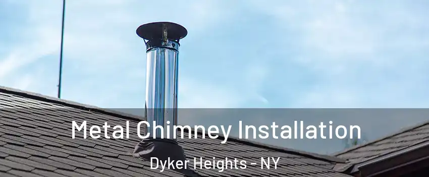 Metal Chimney Installation Dyker Heights - NY