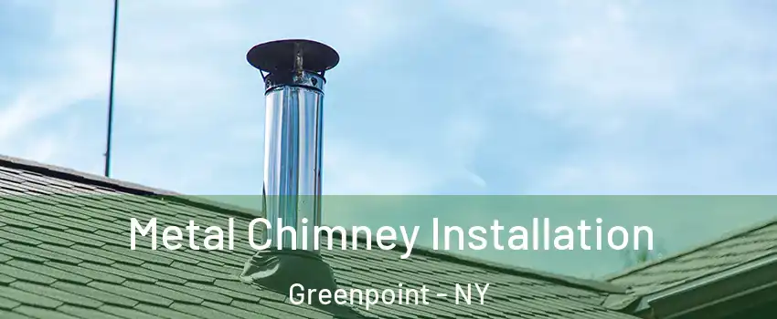 Metal Chimney Installation Greenpoint - NY