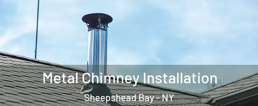 Metal Chimney Installation Sheepshead Bay - NY