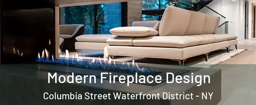 Modern Fireplace Design Columbia Street Waterfront District - NY