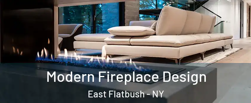 Modern Fireplace Design East Flatbush - NY