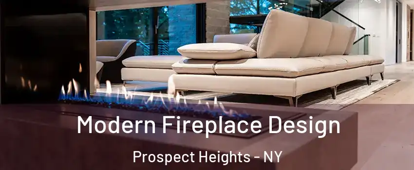 Modern Fireplace Design Prospect Heights - NY