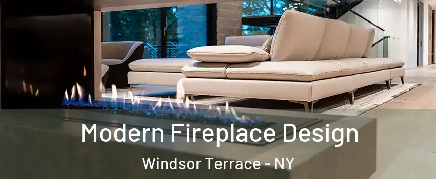 Modern Fireplace Design Windsor Terrace - NY