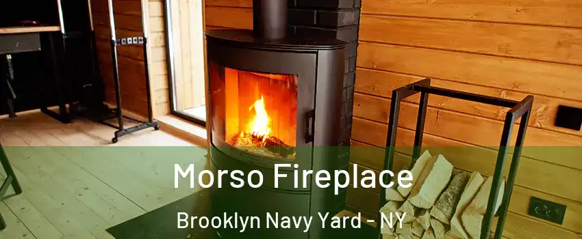 Morso Fireplace Brooklyn Navy Yard - NY