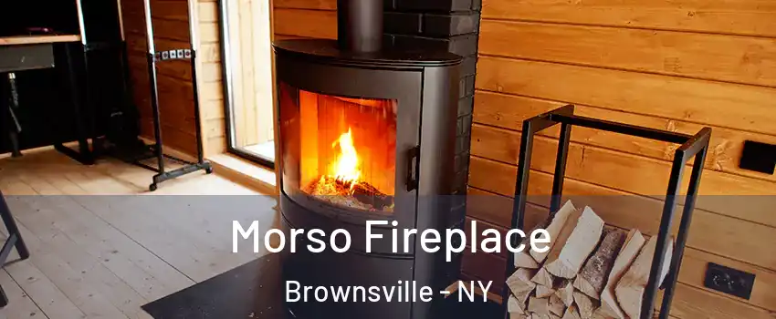 Morso Fireplace Brownsville - NY