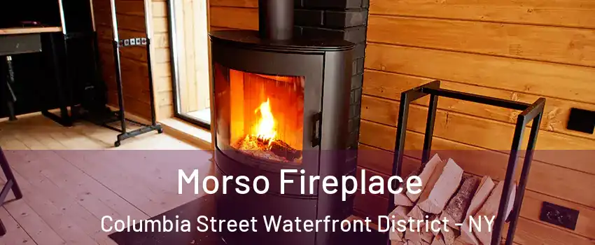 Morso Fireplace Columbia Street Waterfront District - NY