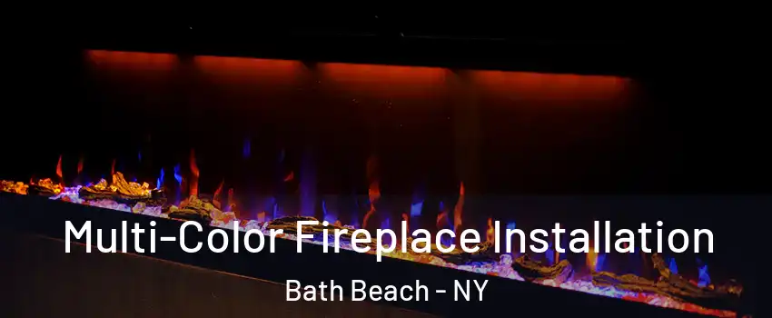 Multi-Color Fireplace Installation Bath Beach - NY