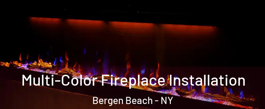 Multi-Color Fireplace Installation Bergen Beach - NY