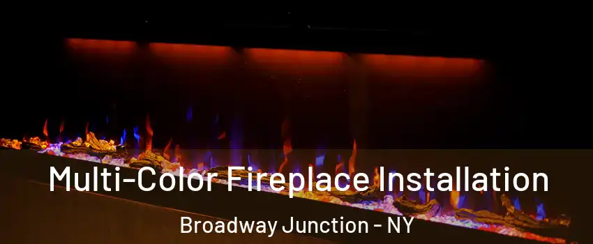 Multi-Color Fireplace Installation Broadway Junction - NY