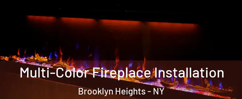 Multi-Color Fireplace Installation Brooklyn Heights - NY