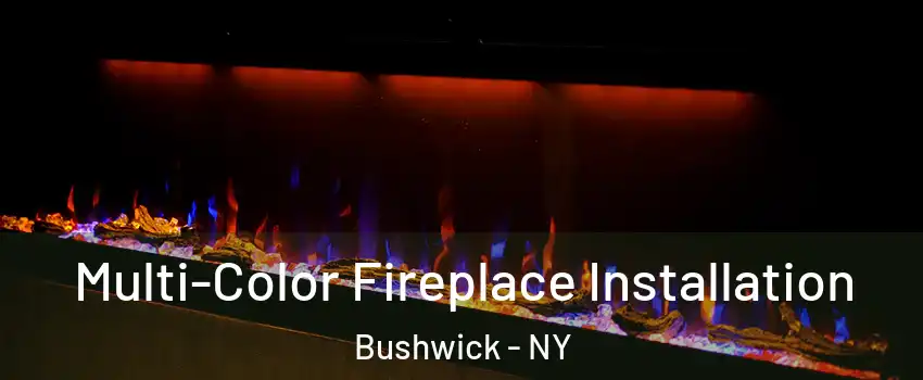 Multi-Color Fireplace Installation Bushwick - NY