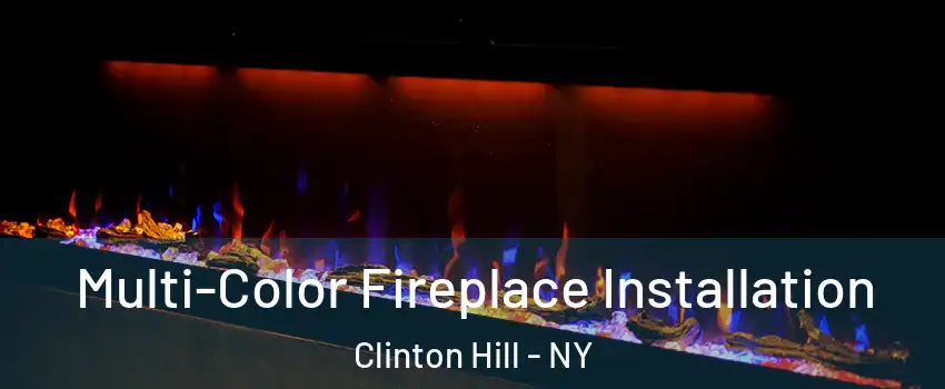 Multi-Color Fireplace Installation Clinton Hill - NY