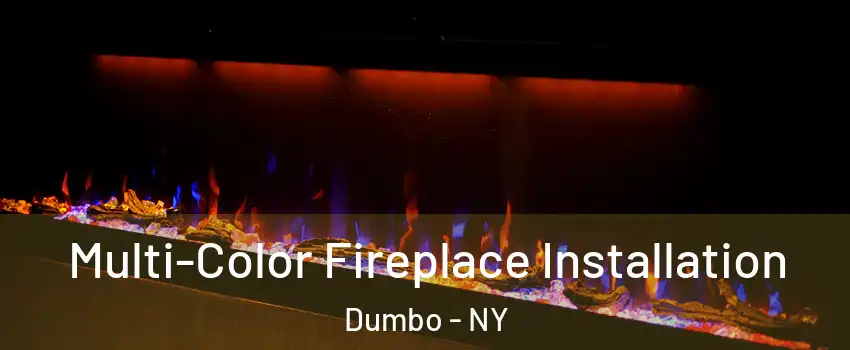 Multi-Color Fireplace Installation Dumbo - NY