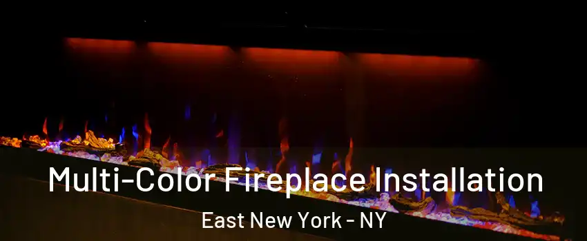 Multi-Color Fireplace Installation East New York - NY