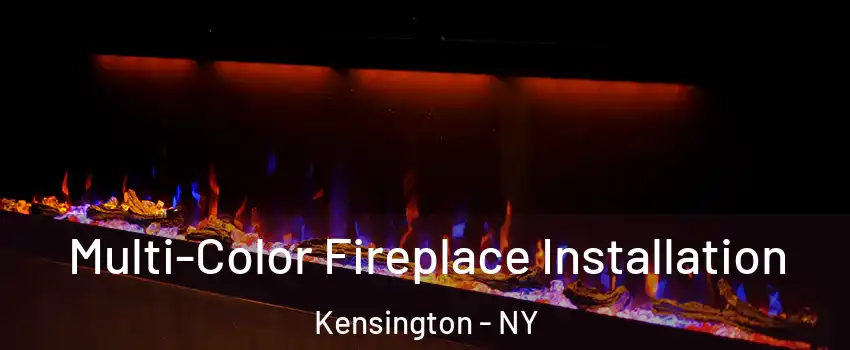 Multi-Color Fireplace Installation Kensington - NY