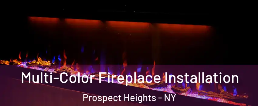 Multi-Color Fireplace Installation Prospect Heights - NY