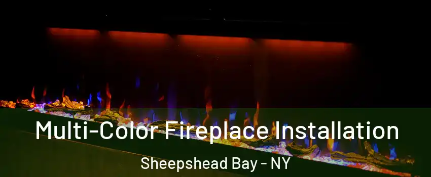 Multi-Color Fireplace Installation Sheepshead Bay - NY