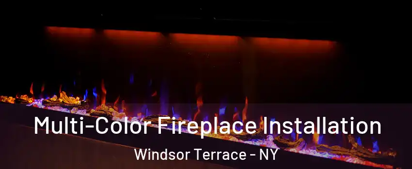 Multi-Color Fireplace Installation Windsor Terrace - NY