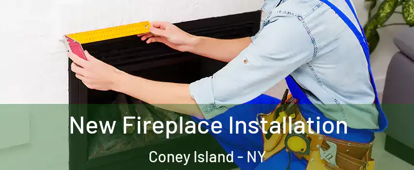 New Fireplace Installation Coney Island - NY