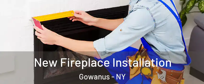 New Fireplace Installation Gowanus - NY