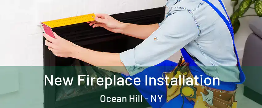 New Fireplace Installation Ocean Hill - NY