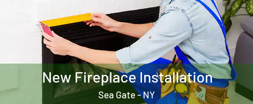 New Fireplace Installation Sea Gate - NY